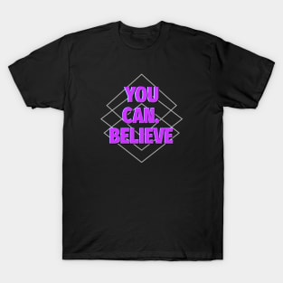 You Can. Believe T-Shirt